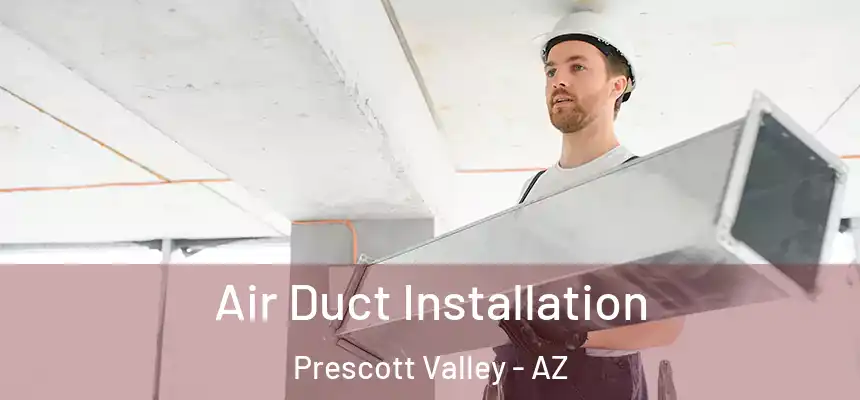  Air Duct Installation Prescott Valley - AZ