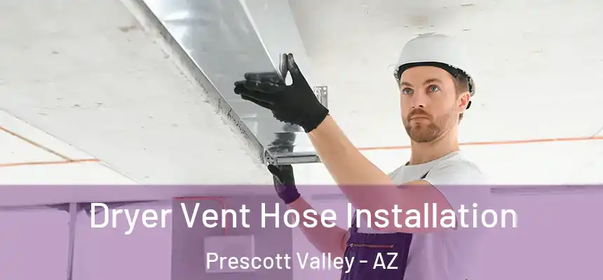  Dryer Vent Hose Installation Prescott Valley - AZ