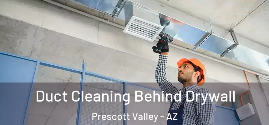 Duct Cleaning Behind Drywall Prescott Valley - AZ