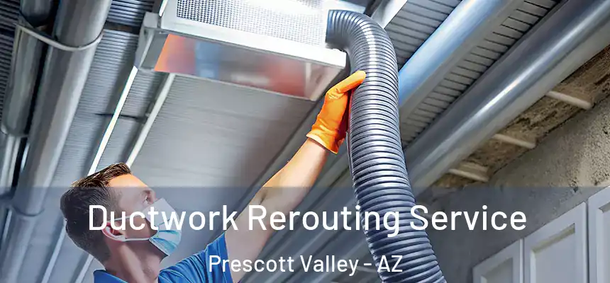  Ductwork Rerouting Service Prescott Valley - AZ