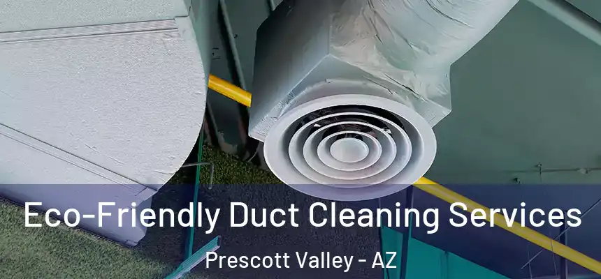 Eco-Friendly Duct Cleaning Services Prescott Valley - AZ