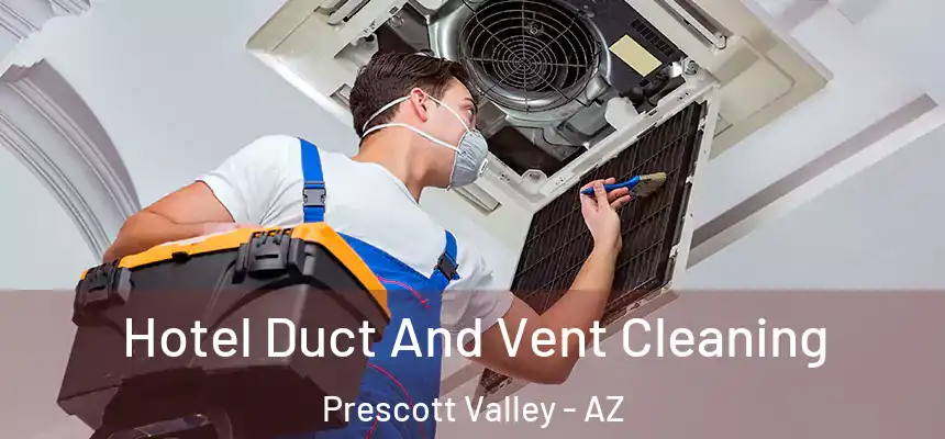 Hotel Duct And Vent Cleaning Prescott Valley - AZ