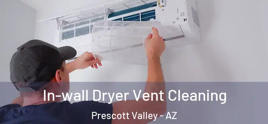  In-wall Dryer Vent Cleaning Prescott Valley - AZ