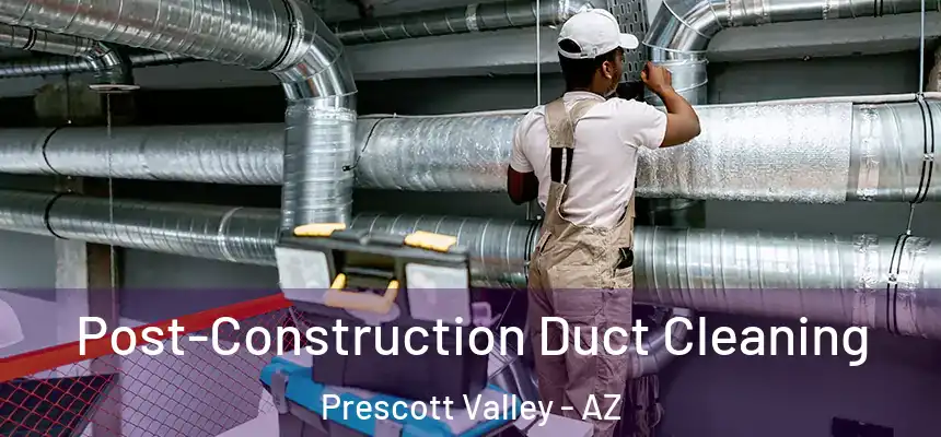  Post-Construction Duct Cleaning Prescott Valley - AZ