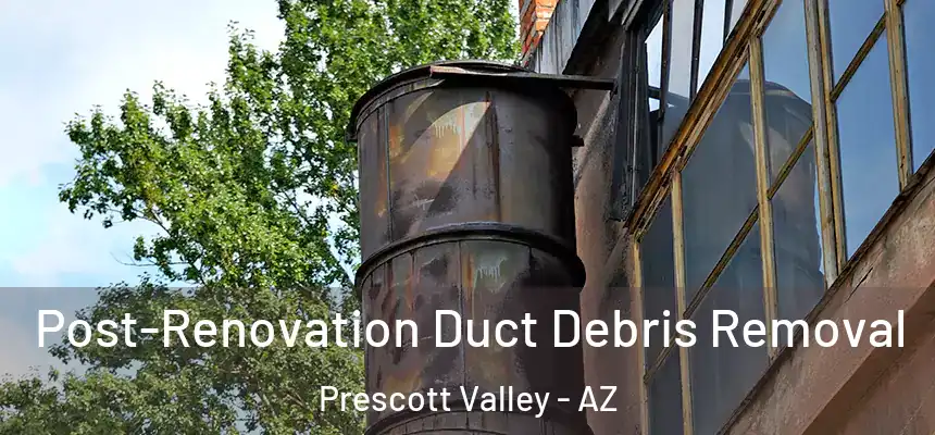  Post-Renovation Duct Debris Removal Prescott Valley - AZ