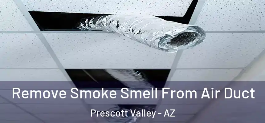 Remove Smoke Smell From Air Duct Prescott Valley - AZ