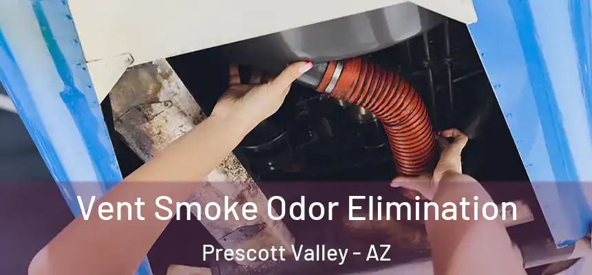 Vent Smoke Odor Elimination Prescott Valley - AZ